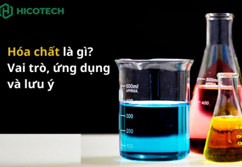 Hóa chất là gì? Vai trò, ứng dụng và lưu ý khi sử dụng 
